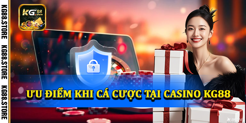 Ưu điểm khi tham gia cá cược tại casino KG88