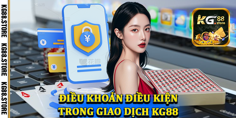 Điều khoản điều kiện trong giao dịch tại KG88