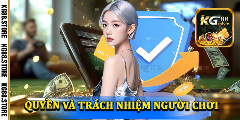 Nghĩa vụ và trách nhiệm người chơi trong điều khoản điều kiện KG88